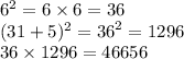 {6}^{2} = 6 \times 6 = 36 \\ (31 + 5) {}^{2} = {36}^{2} = 1296 \\ 36 \times 1296 = 46656
