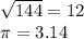 \sqrt{144 } = 12 \\ \pi = 3.14