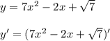 y = 7x^2 - 2x + \sqrt{7}\\\\y' = (7x^2 - 2x + \sqrt{7})'