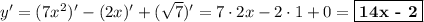 y' = (7x^2)' - (2x)' + (\sqrt{7})' = 7\cdot 2x - 2\cdot 1 + 0 = \boxed{\textbf{14x - 2}}