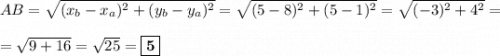 AB = \sqrt{(x_{b} - x_{a})^2 + (y_{b} - y_{a})^2} = \sqrt{(5-8)^2 + (5-1)^2} = \sqrt{(-3)^2 + 4^2} =\\\\= \sqrt{9 + 16} = \sqrt{25} = \boxed{\textbf{5}}