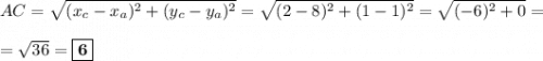 AC = \sqrt{(x_{c}-x_{a})^2 + (y_{c} - y_{a})^2} = \sqrt{(2-8)^2 + (1-1)^2} = \sqrt{(-6)^2 + 0} =\\\\= \sqrt{36} = \boxed{\textbf{6}}