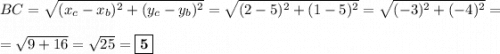 BC = \sqrt{(x_{c} - x_{b})^2 + (y_{c} - y_{b})^2} = \sqrt{(2-5)^2 + (1-5)^2} = \sqrt{(-3)^2 + (-4)^2} =\\\\= \sqrt{9 + 16} = \sqrt{25} = \boxed{\textbf{5}}