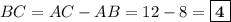 BC = AC - AB = 12 - 8 = \boxed{\textbf{4}}