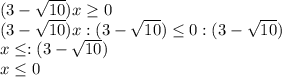 (3-\sqrt{10})x\geq 0\\(3-\sqrt{10})x :(3-\sqrt{10}) \leq 0:(3-\sqrt{10})\\x\leq :(3-\sqrt{10})\\x\leq 0\\