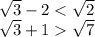 \sqrt{3} -2 < \sqrt{2} \\\sqrt{3}+1 \sqrt{7}