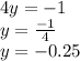4y = - 1 \\ y = \frac{ - 1}{4} \\ y = - 0.25