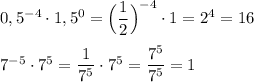 0,5^{-4}\cdot 1,5^0=\Big(\dfrac{1}{2}\Big)^{-4}\cdot 1=2^4=16\\\\7^{-5}\cdot 7^5=\dfrac{1}{7^5}\cdot 7^5=\dfrac{7^5}{7^5}=1