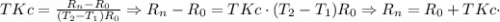 TKc=\frac{R_{n}-R_{0}}{(T_{2}-T_{1})R_{0}} \Rightarrow R_{n}-R_{0}=TKc \cdot (T_{2}-T_{1})R_{0} \Rightarrow R_{n}=R_{0}+TKc \cdot