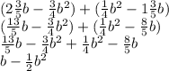 (2 \frac{3}{5} b - \frac{3}{4} {b}^{2} ) + ( \frac{1}{4} {b}^{2} - 1 \frac{3}{5} b) \\ ( \frac{13}{5} b - \frac{3}{4} {b}^{2} ) + ( \frac{1}{4} {b}^{2} - \frac{8}{5} b) \\ \frac{13}{5} b - \frac{3}{4} {b}^{2} + \frac{1}{4} b {}^{2} - \frac{8}{5} b \\ b - \frac{1}{2} {b}^{2}