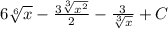 6\sqrt[6]{x} -\frac{3\sqrt[3]{x^{2} } }{2}-\frac{3}{\sqrt[3]{x} } + C