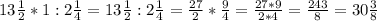 13\frac{1}{2} * 1:2\frac{1}{4} = 13\frac{1}{2} :2\frac{1}{4} = \frac{27}{2}* \frac{9}{4} = \frac{27*9}{2*4} = \frac{243}{8} = 30\frac{3}{8}