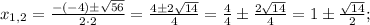 x_{1,2}=\frac{-(-4) \pm \sqrt{56}}{2 \cdot 2}=\frac{4 \pm 2\sqrt{14}}{4}=\frac{4}{4} \pm \frac{2\sqrt{14}}{4}=1 \pm \frac{\sqrt{14}}{2};