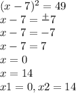 (x-7)^2=49 \\x-7=\frac{+}{}7 \\x-7=-7 \\x-7=7 \\x=0 \\x = 14 \\x1 = 0, x2 = 14