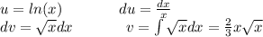 u = ln(x) \: \: \: \: \: \: \: \: \: \: \: \: \: \: \: \: \: du = \frac{dx}{x} \\ \: \: \: \: \: \: \: \: \: \: \: dv = \sqrt{x} dx \: \: \: \: \: \: \: \: \: \: \: \: \: \: \: \: v = \int\limits \sqrt{x} dx = \frac{2}{3} x \sqrt{x}