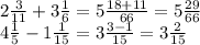 2 \frac{3}{11} + 3 \frac{1}{6} = 5 \frac{18 + 11}{66} = 5 \frac {29}{66} \\ 4 \frac{1}{5} - 1 \frac{1}{15} = 3 \frac{3 - 1}{15} = 3 \frac{2}{15}