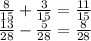 \frac{8}{15} + \frac{3}{15} = \frac{11}{15} \\ \frac{13}{28} - \frac{5}{28} = \frac{8}{28}