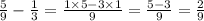 \frac{5}{9} - \frac{1}{3} = \frac{1 \times 5 - 3 \times 1}{9} = \frac{5 - 3}{9} = \frac{2}{9}