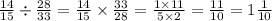 \frac{14}{15} \div \frac{28}{33} = \frac{14}{15} \times \frac{33}{28} = \frac{1 \times 11}{5 \times 2} = \frac{11}{10} = 1 \frac{1}{10}