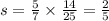 s = \frac{5}{7} \times \frac{14}{25} = \frac{2}{5}