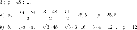 3\ ;\ p\ ;\ 48\ ;\ ...\\\\a)\ \ a_2=\dfrac{a_1+a_3}{2}=\dfrac{3+48}{2}=\dfrac{51}{2}=25,5\ \ ,\ \ \ p=25,5\\\\b)\ \ b_2=\sqrt{a_1\cdot a_2}=\sqrt{3\cdot 48}=\sqrt{3\cdot 3\cdot 16}=3\cdot 4=12\ \ ,\ \ \ p=12