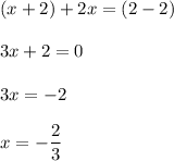 (x+2)+2x=(2-2)\\\\3x+2=0\\\\3x=-2\\\\x=-\dfrac{2}{3}