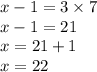 x - 1 = 3 \times 7 \\ x - 1 = 21 \\ x = 21 + 1 \\ x = 22