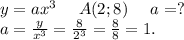 y=ax^3\ \ \ \ A(2;8)\ \ \ \ a=?\\a=\frac{y}{x^3} =\frac{8}{2^3}=\frac{8}{8}=1.