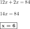 12x + 2x = 84\\\\14x = 84\\\\\boxed{\textbf{x = 6}}