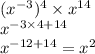 (x ^{ - 3} ) ^{4} \times {x}^{14} \\ {x}^{ - 3 \times 4 + 14} \\ {x}^{ - 12 + 14} = {x}^{2}