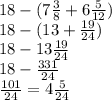 18 - (7 \frac{3}{8} + 6 \frac{5}{12} ) \\ 18 - (13 + \frac{19}{24} ) \\ 18 - 13 \frac{19}{24} \\ 18 - \frac{331}{24} \\ \frac{101}{24 } = 4 \frac{5}{24}