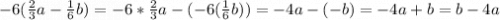 -6(\frac{2}{3}a-\frac{1}{6}b)=-6*\frac{2}{3} a-(-6(\frac{1}{6}b))=-4a-(-b)=-4a+b=b-4a