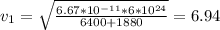 v_{1}=\sqrt{\frac{6.67*10^{-11}*6*10^{24} }{6400+1880} }= 6.94