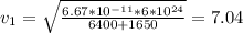 v_{1}=\sqrt{\frac{6.67*10^{-11}*6*10^{24} }{6400+1650} }= 7.04