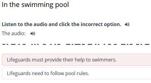 In the swimming pool Listen to the audio and click the incorrect option.The audio:Lifeguards must pr
