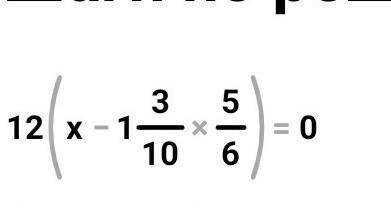 5) 12(3/10 x-5/6)= 0;​