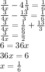 \frac{3}{4x} - 4 \frac{1}{3} = \frac{1}{6} \\ \frac{3}{4x} - \frac{13}{3} = \frac{1}{6} \\ \frac{3}{4x} = \frac{1}{6} + \frac{13}{3} \\ \frac{3}{4x} = \frac{9}{2} \\ 6 = 36x \\ 36x = 6 \\ x = \frac{1}{6}