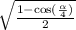 \sqrt{ \frac{1 - \cos( \frac{ \alpha }{4} ) }{2} }