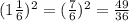 ( 1 \frac{1}{6} ) {}^{2} = ( \frac{7}{6}) {}^{2} = \frac{49}{36}