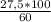 \frac{27,5*100}{60}