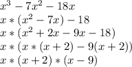 x^{3} -7x^{2} -18x\\x*(x^{2}-7x )-18\\x*(x^{2} +2x-9x-18)\\x*(x*(x+2)-9(x+2))\\x*(x+2)*(x-9)