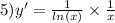 5)y' = \frac{1}{ ln(x) } \times \frac{1}{x}
