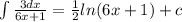 \int\limits \frac{3dx}{6x + 1} = \frac{1}{2} ln(6x + 1) + c