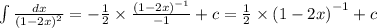 \int\limits \frac{dx}{ {(1 - 2x)}^{2} } = - \frac{1}{2} \times \frac{ {(1 - 2x)}^{ - 1} }{ - 1} + c = \frac{1}{2} \times {(1 - 2x)}^{ - 1} + c