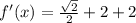 f'(x)=\frac{\sqrt{2}}{2}+2+2