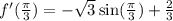 f'(\frac{\pi}{3})=-\sqrt{3}\sin(\frac{\pi}{3})+\frac{2}{3}