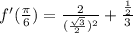f'(\frac{\pi}{6})=\frac{2}{(\frac{\sqrt{3}}{2})^2}+\frac{\frac{1}{2}}{3}