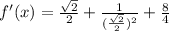 f'(x)=\frac{\sqrt{2}}{2}+\frac{1}{(\frac{\sqrt{2}}{2})^2}+\frac{8}{4}