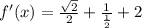 f'(x)=\frac{\sqrt{2}}{2}+\frac{1}{\frac{1}{2}}+2