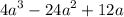 {4a}^{3} - {24a}^{2} + 12a